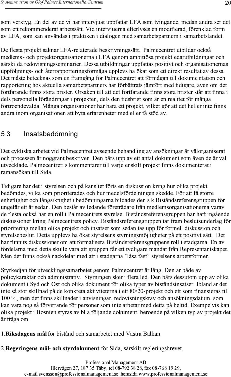 De flesta projekt saknar LFA-relaterade beskrivningssätt.