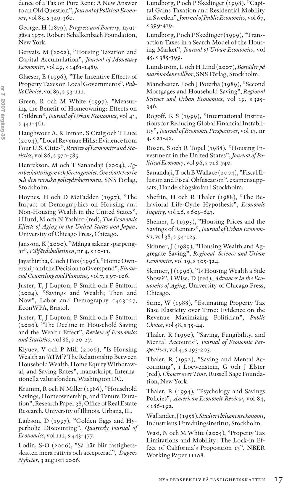 Gervais, M (2002), Housing Taxation and Capital Accumulation, Journal of Monetary Economics, vol 49, s 1461-1489.