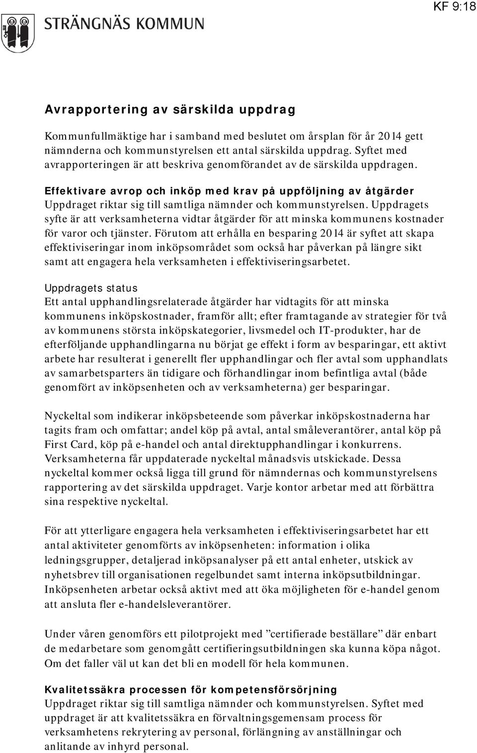 Effektivare avrop och inköp med krav på uppföljning av åtgärder Uppdraget riktar sig till samtliga nämnder och kommunstyrelsen.