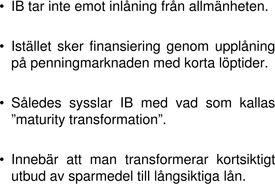 löptider. Således sysslar IB med vad som kallas maturity transformation.