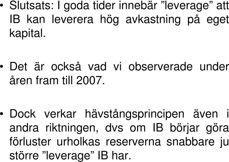 Det är också vad vi observerade under åren fram till 2007.