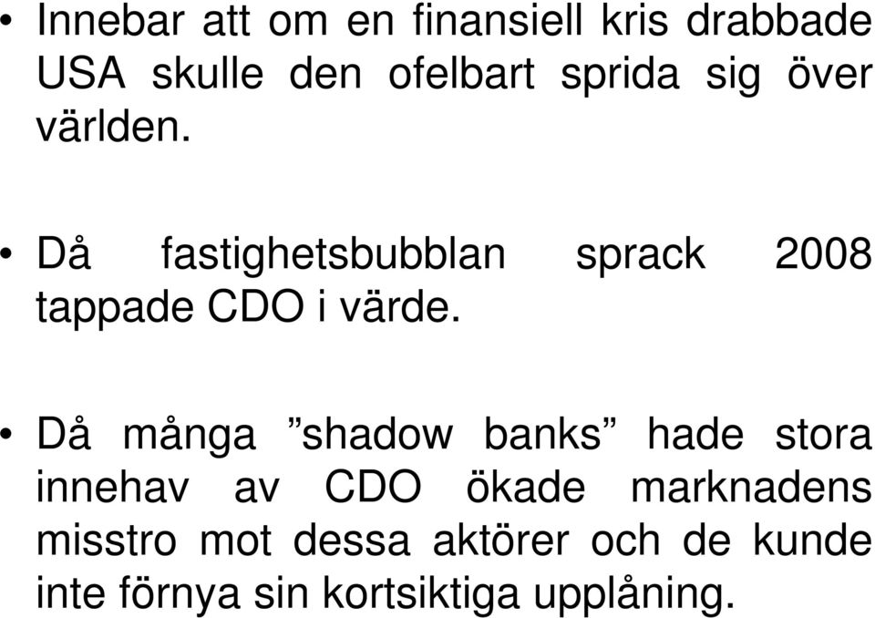 Då fastighetsbubblan sprack 2008 tappade CDO i värde.