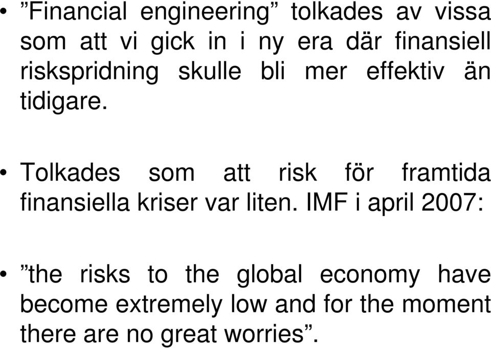 Tolkades som att risk för framtida finansiella kriser var liten.