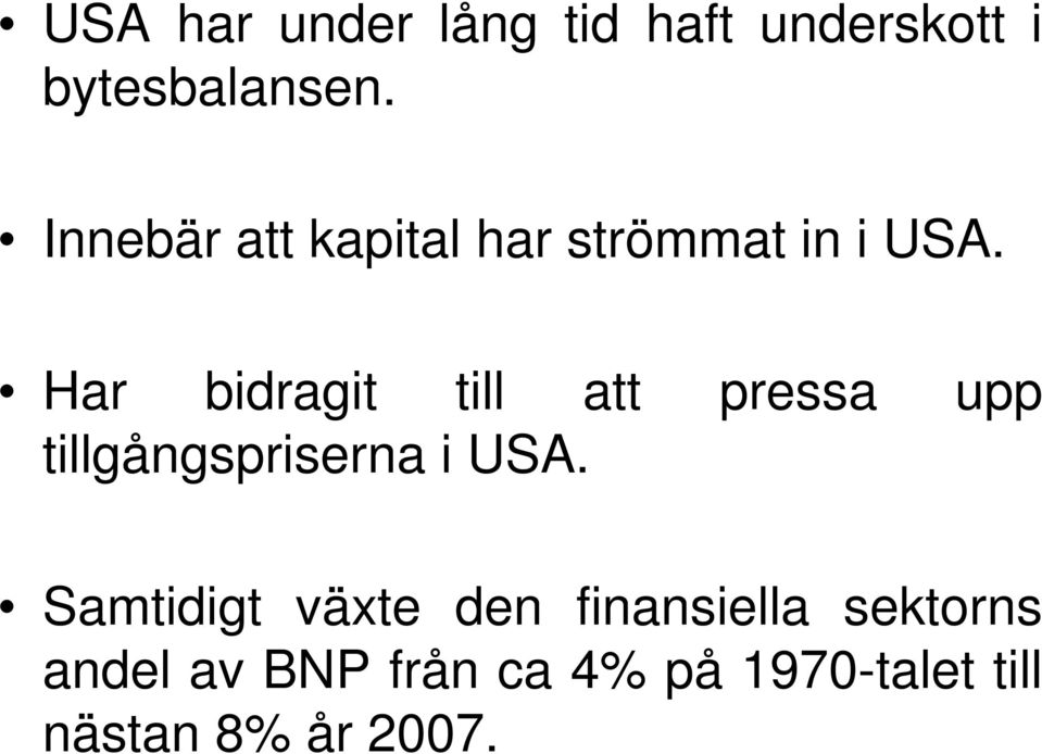 Har bidragit till att pressa upp tillgångspriserna i USA.