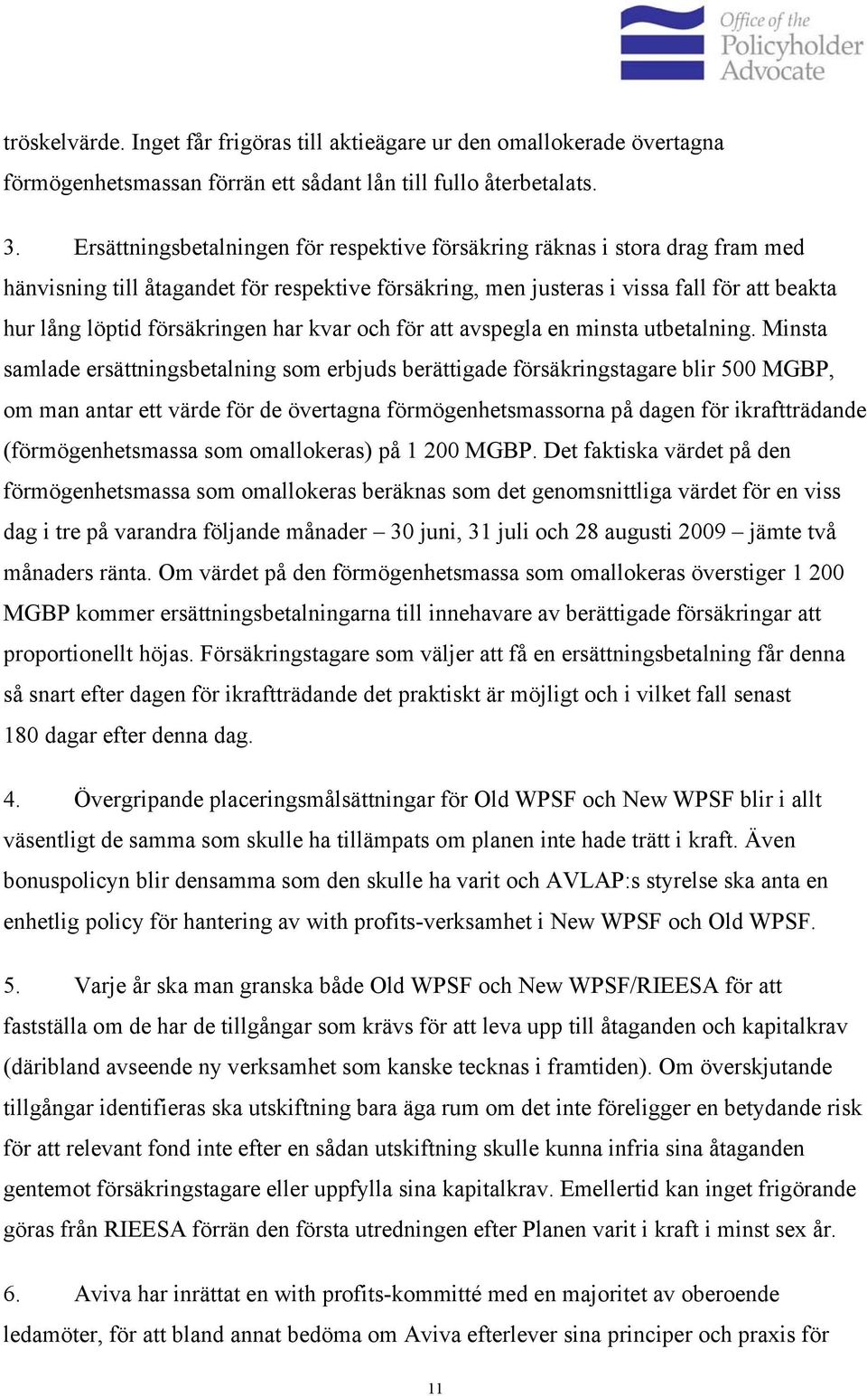 försäkringen har kvar och för att avspegla en minsta utbetalning.