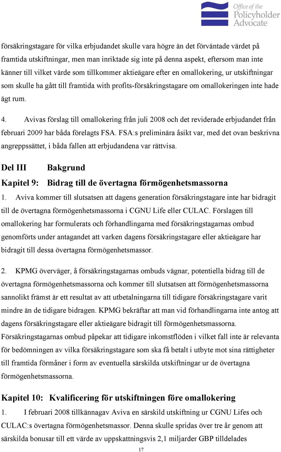 Avivas förslag till omallokering från juli 2008 och det reviderade erbjudandet från februari 2009 har båda förelagts FSA.