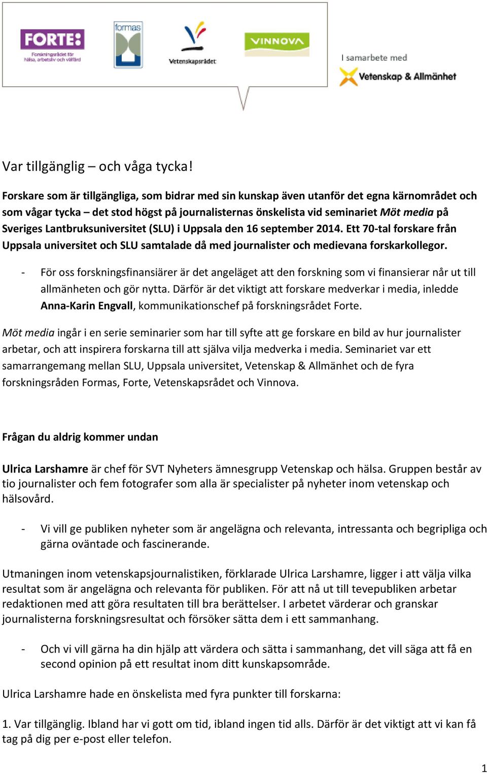 Lantbruksuniversitet (SLU) i Uppsala den 16 september 2014. Ett 70-tal forskare från Uppsala universitet och SLU samtalade då med journalister och medievana forskarkollegor.