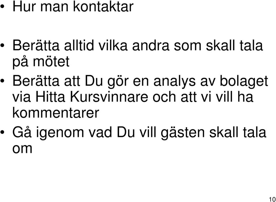 bolaget via Hitta Kursvinnare och att vi vill ha