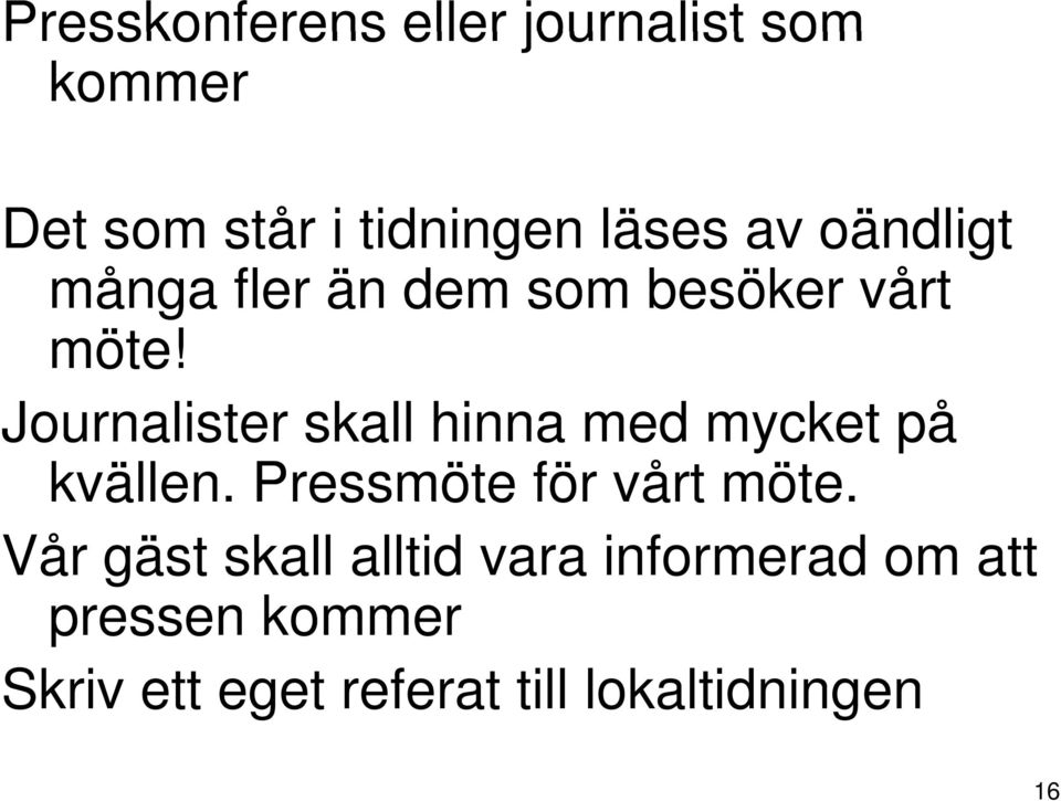 Journalister skall hinna med mycket på kvällen. Pressmöte för vårt möte.