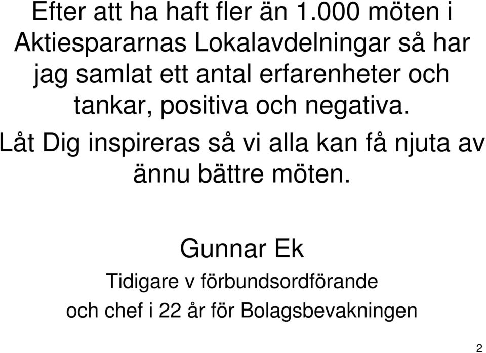 erfarenheter och tankar, positiva och negativa.