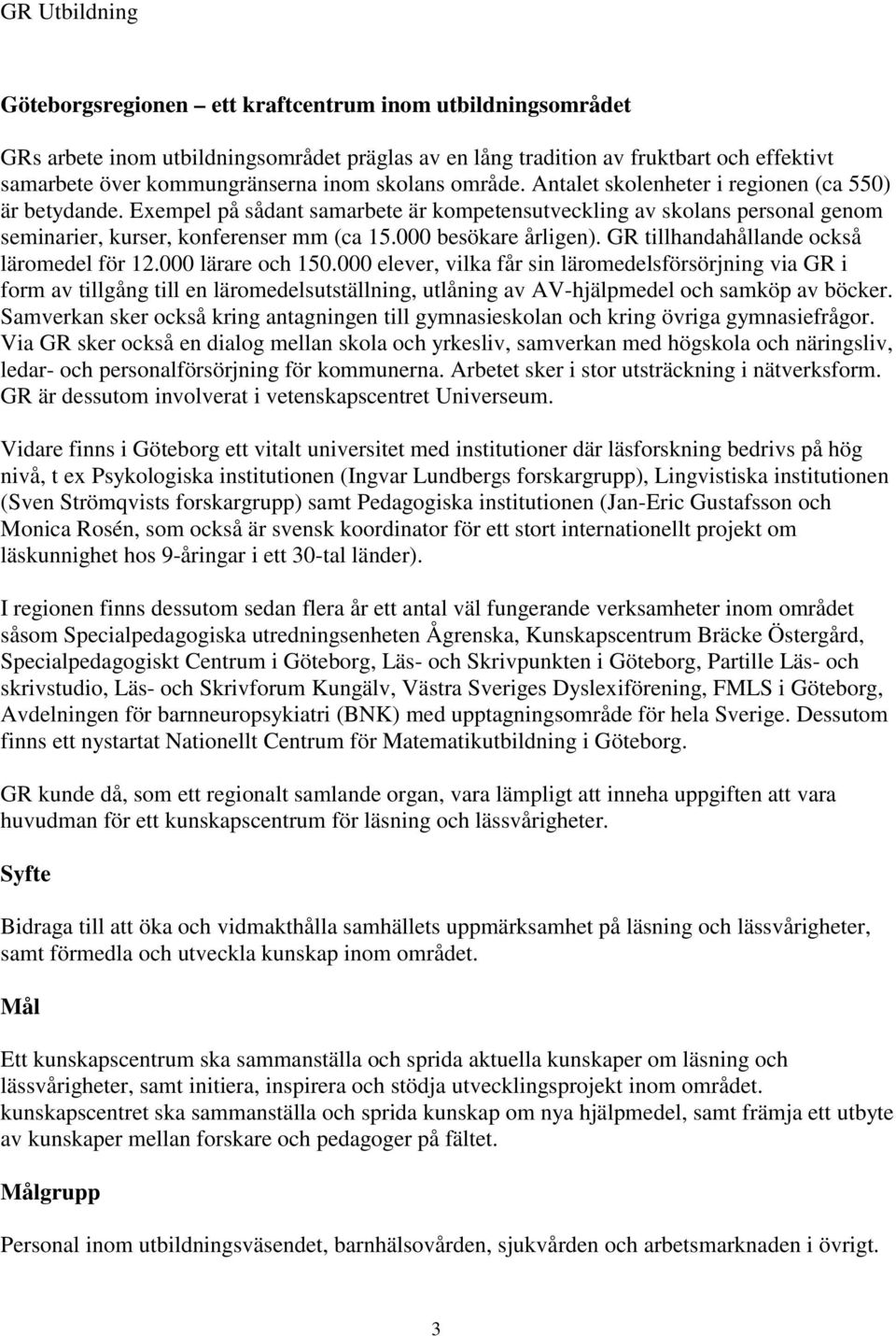 000 besökare årligen). GR tillhandahållande också läromedel för 12.000 lärare och 150.