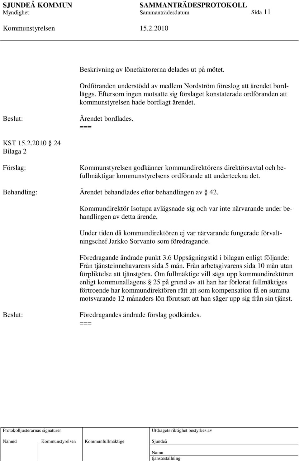 === KST 24 Bilaga 2 godkänner kommundirektörens direktörsavtal och befullmäktigar kommunstyrelsens ordförande att underteckna det. Behandling: Ärendet behandlades efter behandlingen av 42.