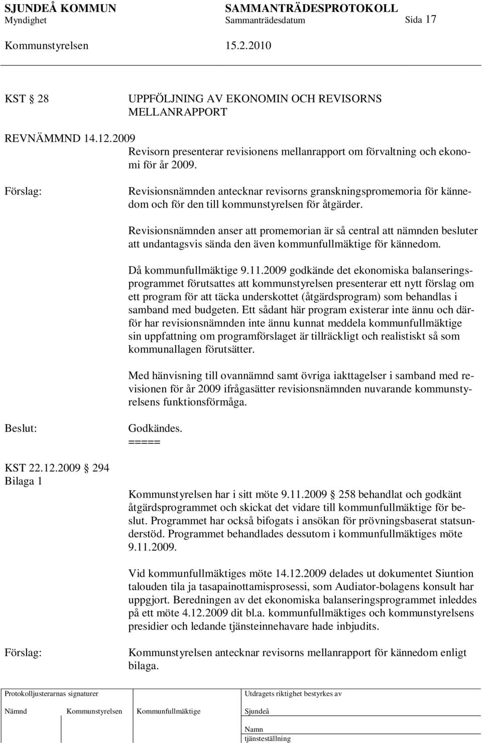 Revisionsnämnden anser att promemorian är så central att nämnden besluter att undantagsvis sända den även kommunfullmäktige för kännedom. Då kommunfullmäktige 9.11.