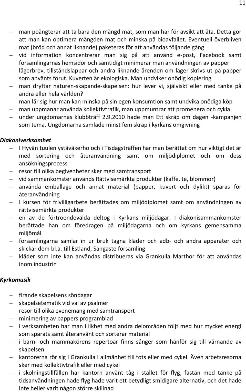 samtidigt minimerar man användningen av papper lägerbrev, tillståndslappar och andra liknande ärenden om läger skrivs ut på papper som använts förut. Kuverten är ekologiska.