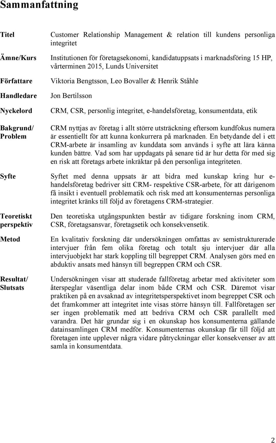 konsumentdata, etik CRM nyttjas av företag i allt större utsträckning eftersom kundfokus numera är essentiellt för att kunna konkurrera på marknaden.