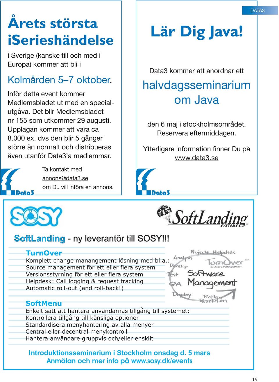 Data3 kommer att anordnar ett halvdagsseminarium om Java den 6 maj i stockholmsområdet. Reservera eftermiddagen. Ytterligare information finner Du på www.data3.se Ta kontakt med annons@data3.