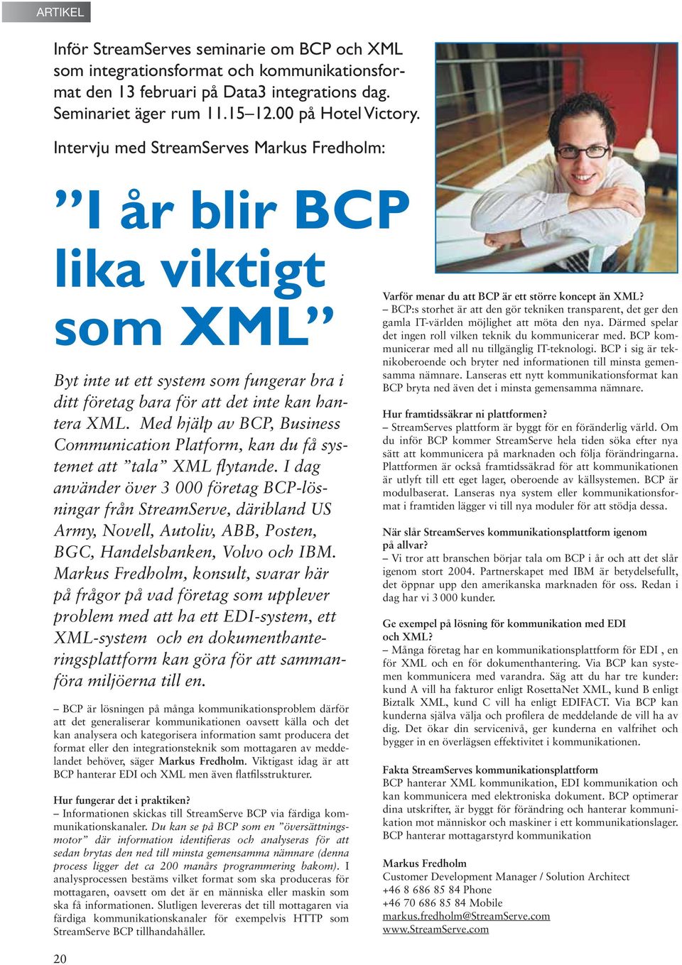 Med hjälp av BCP, Business Communication Platform, kan du få systemet att tala XML flytande.