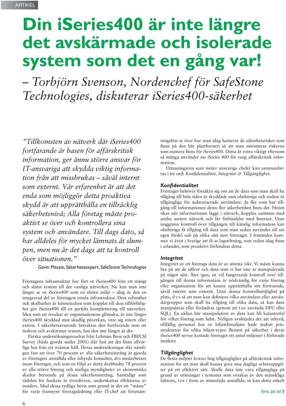 ansvar för IT-ansvariga att skydda viktig information från att missbrukas såväl internt som externt.