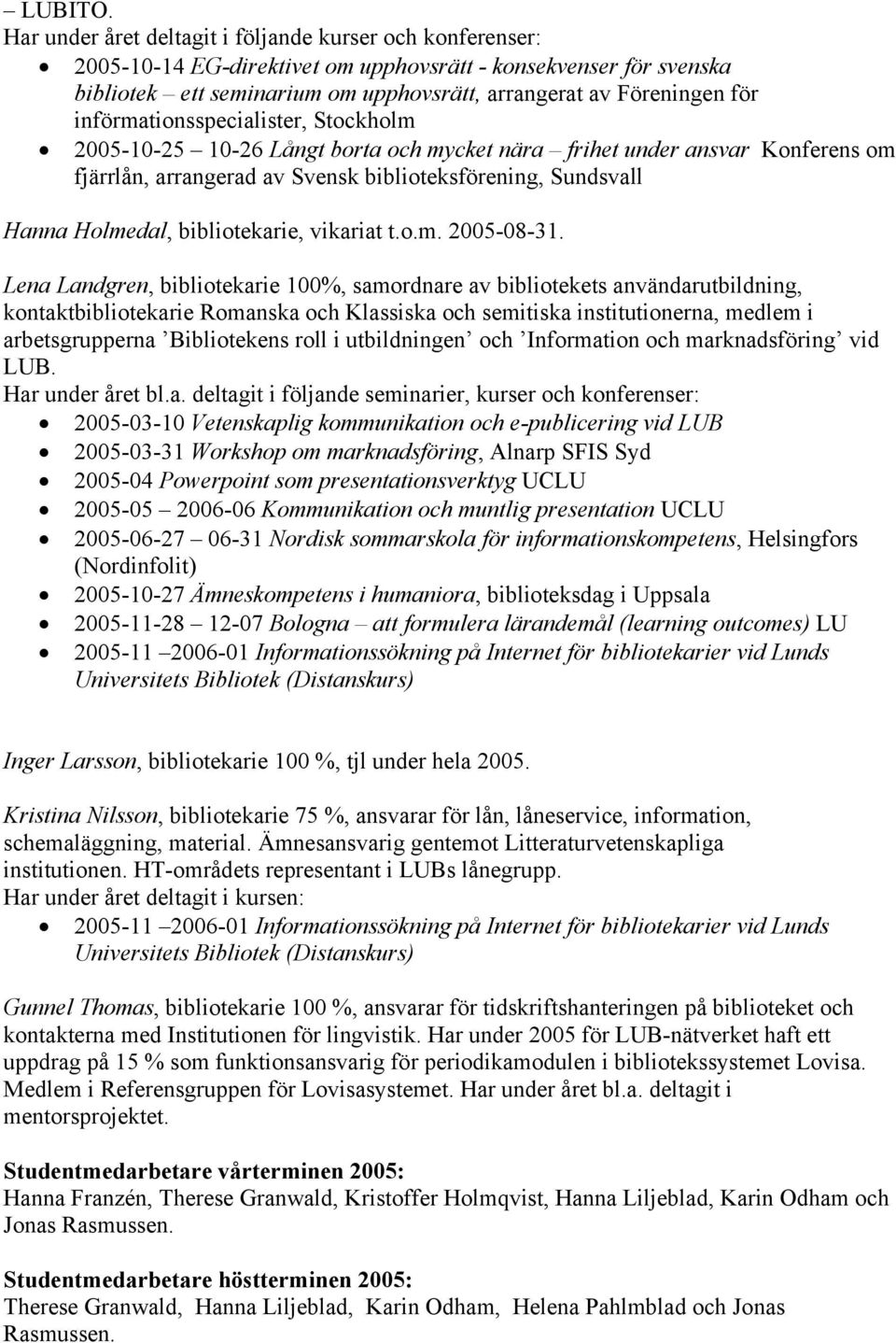 införmationsspecialister, Stockholm 2005-10-25 10-26 Långt borta och mycket nära frihet under ansvar Konferens om fjärrlån, arrangerad av Svensk biblioteksförening, Sundsvall Hanna Holmedal,