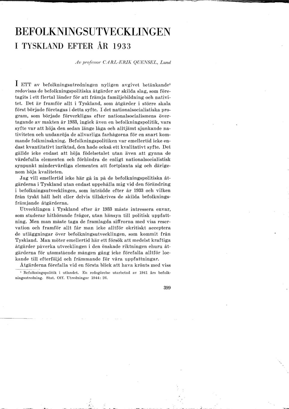 I det nationalsocialistiska program, som började förverkligas efter nationalsocialismens övertagande av makten år 1933, ingick även en befolkningspolitik, vars syfte var att höja den sedan länge låga