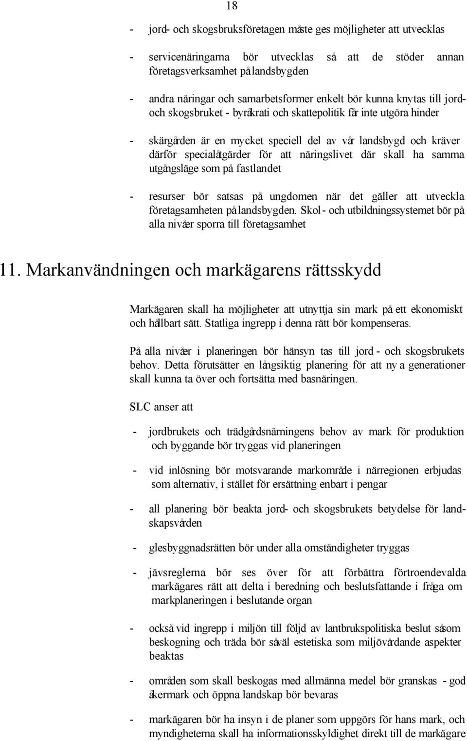 näringslivet där skall ha samma utgångsläge som på fastlandet - resurser bör satsas på ungdomen när det gäller att utveckla företagsamheten på landsbygden.