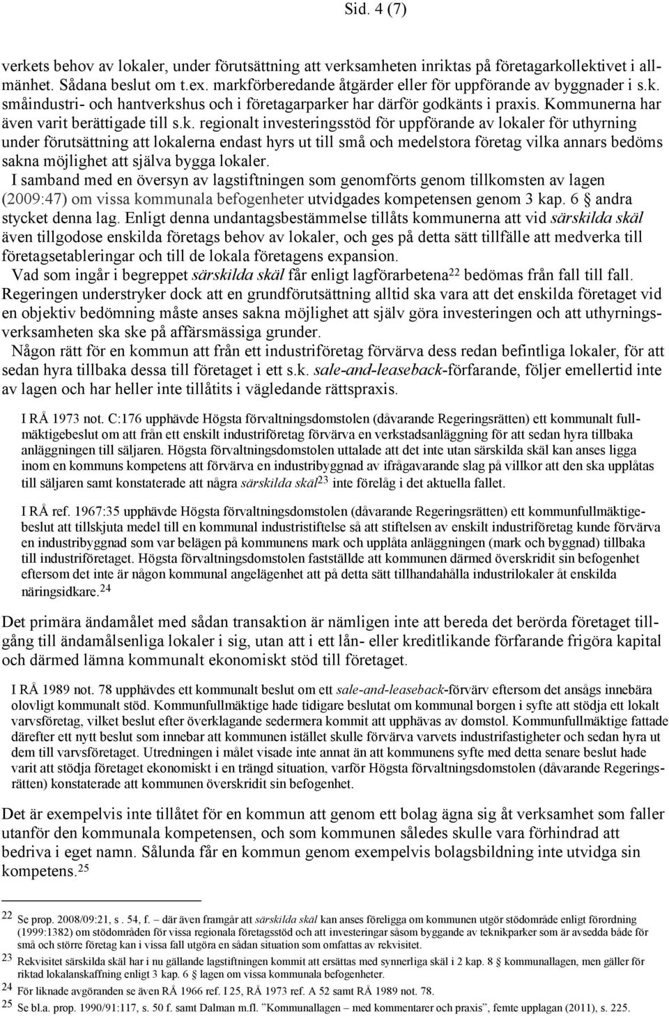 regionalt investeringsstöd för uppförande av lokaler för uthyrning under förutsättning att lokalerna endast hyrs ut till små och medelstora företag vilka annars bedöms sakna möjlighet att själva