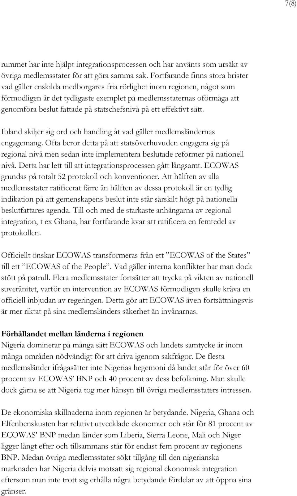 fattade på statschefsnivå på ett effektivt sätt. Ibland skiljer sig ord och handling åt vad gäller medlemsländernas engagemang.