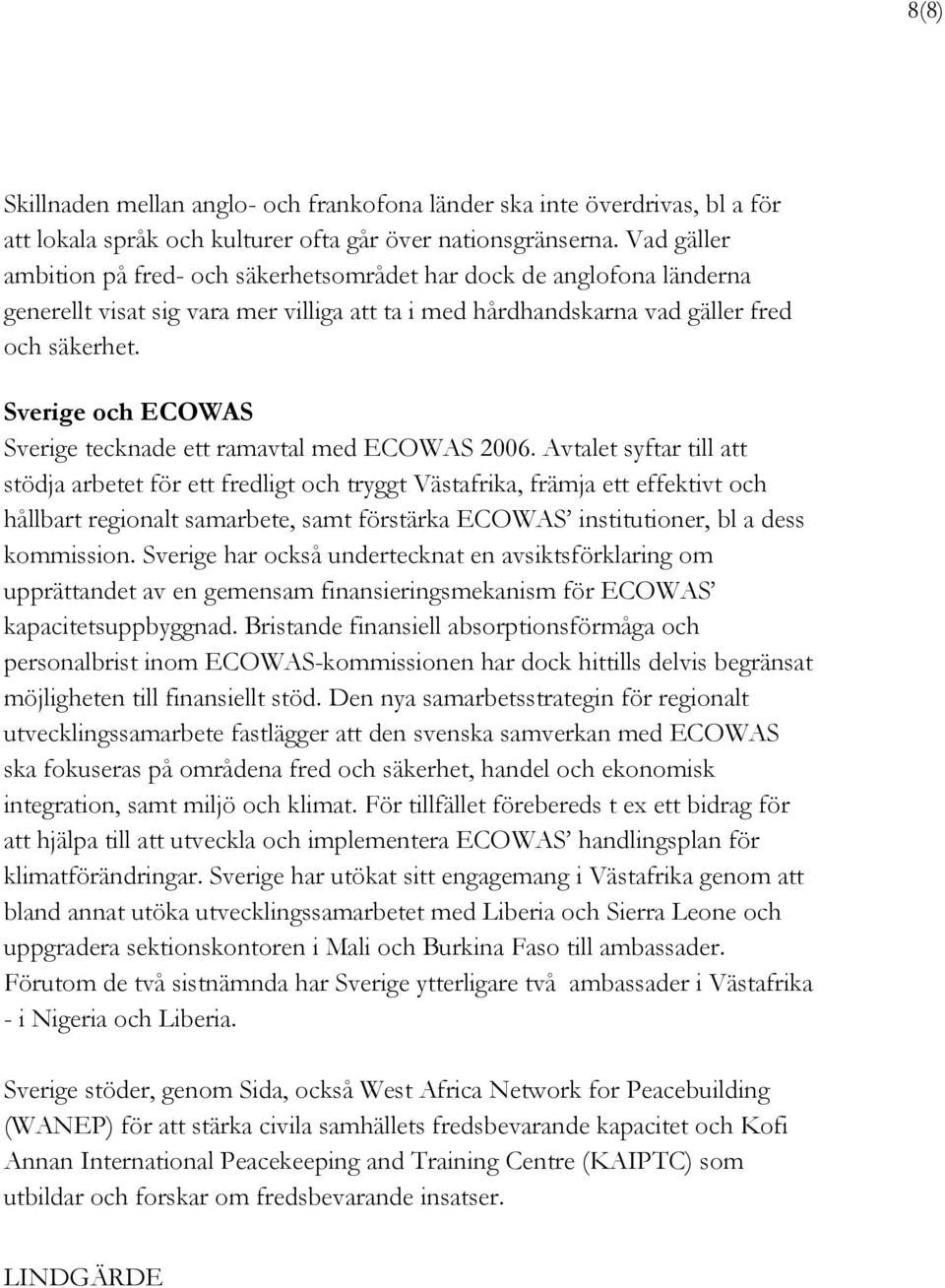 Sverige och ECOWAS Sverige tecknade ett ramavtal med ECOWAS 2006.