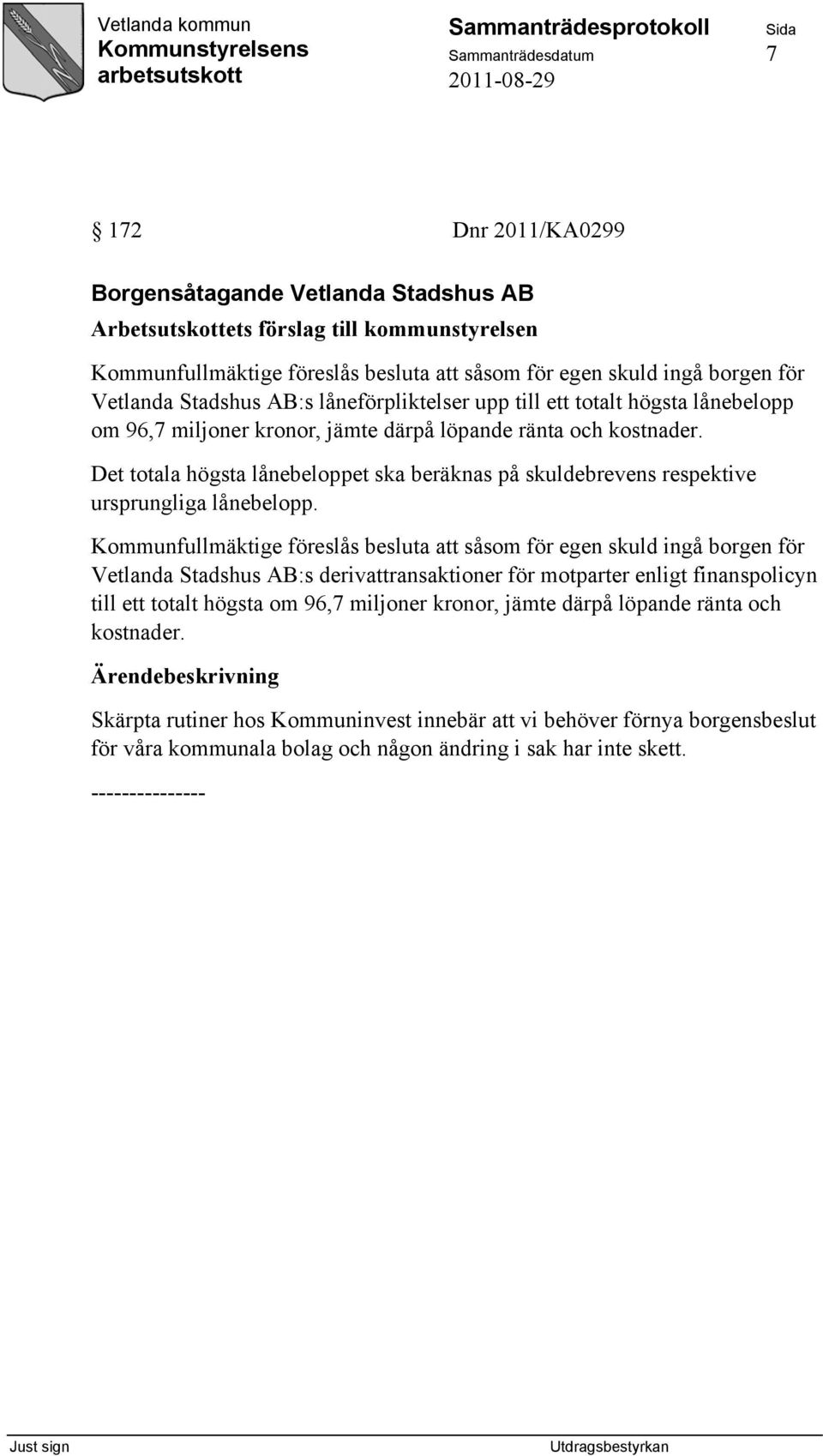 Det totala högsta lånebeloppet ska beräknas på skuldebrevens respektive ursprungliga lånebelopp.