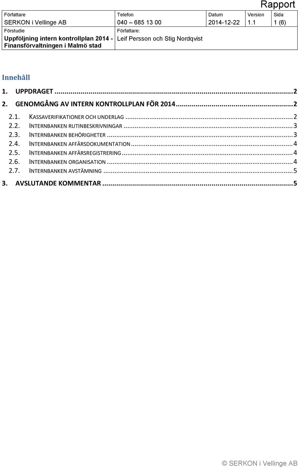 .. 3 2.3. INTERNBANKEN BEHÖRIGHETER... 3 2.4. INTERNBANKEN AFFÄRSDOKUMENTATION... 4 2.5.