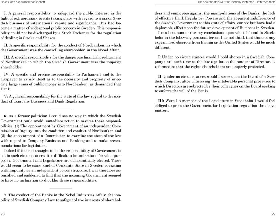 This responsibility could not be discharged by a Stock Exchange for the regulation of dealing in Stocks and Shares.