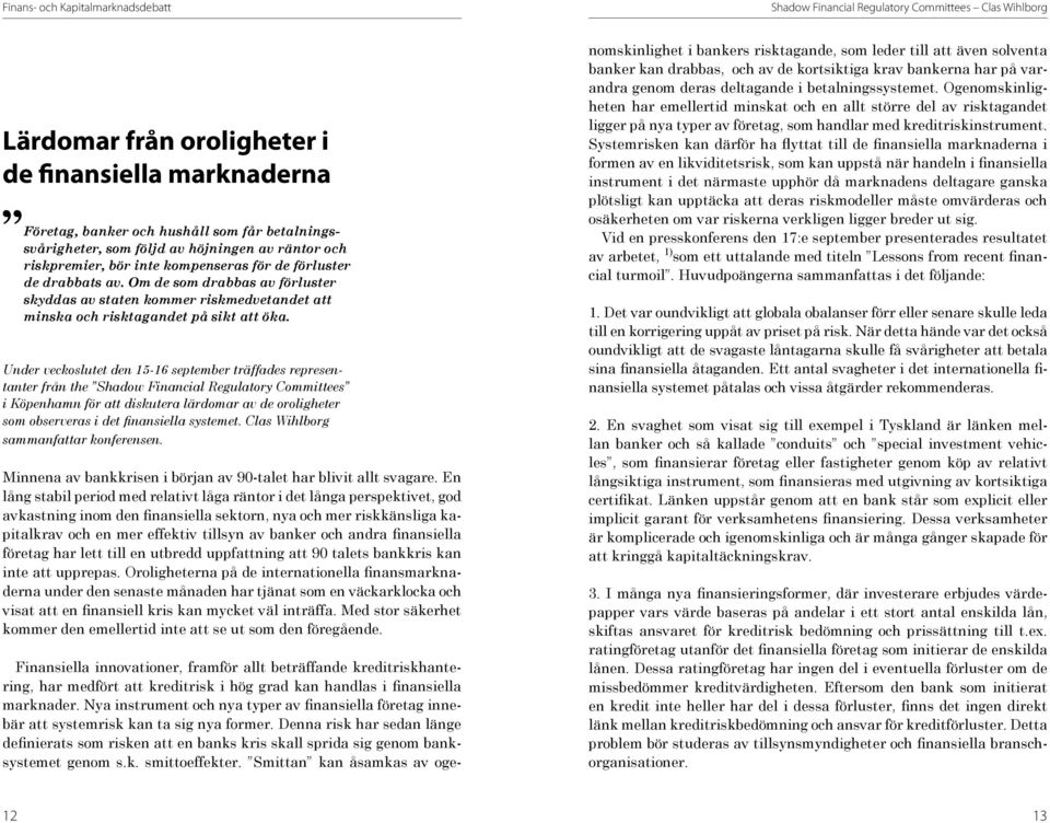 Under veckoslutet den 15-16 september träffades representanter från the Shadow Financial Regulatory Committees i Köpenhamn för att diskutera lärdomar av de oroligheter som observeras i det