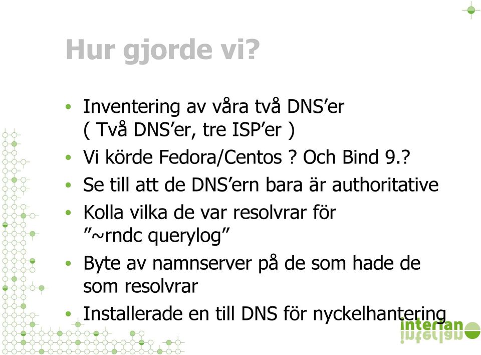 Fedora/Centos? Och Bind 9.