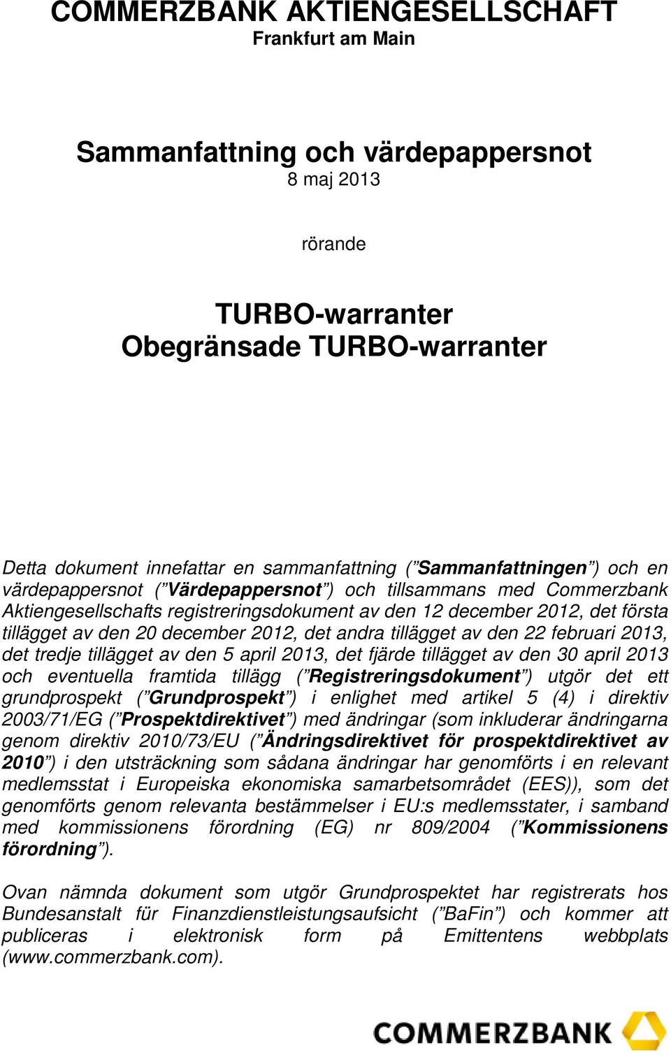 december 2012, det andra tillägget av den 22 februari 2013, det tredje tillägget av den 5 april 2013, det fjärde tillägget av den 30 april 2013 och eventuella framtida tillägg ( Registreringsdokument