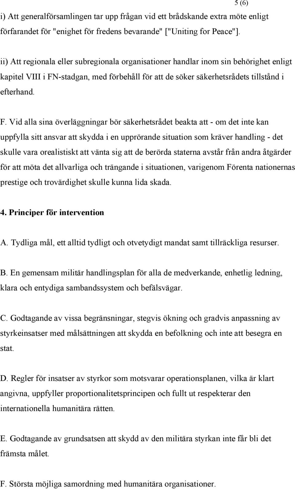 -stadgan, med förbehåll för att de söker säkerhetsrådets tillstånd i efterhand. F.