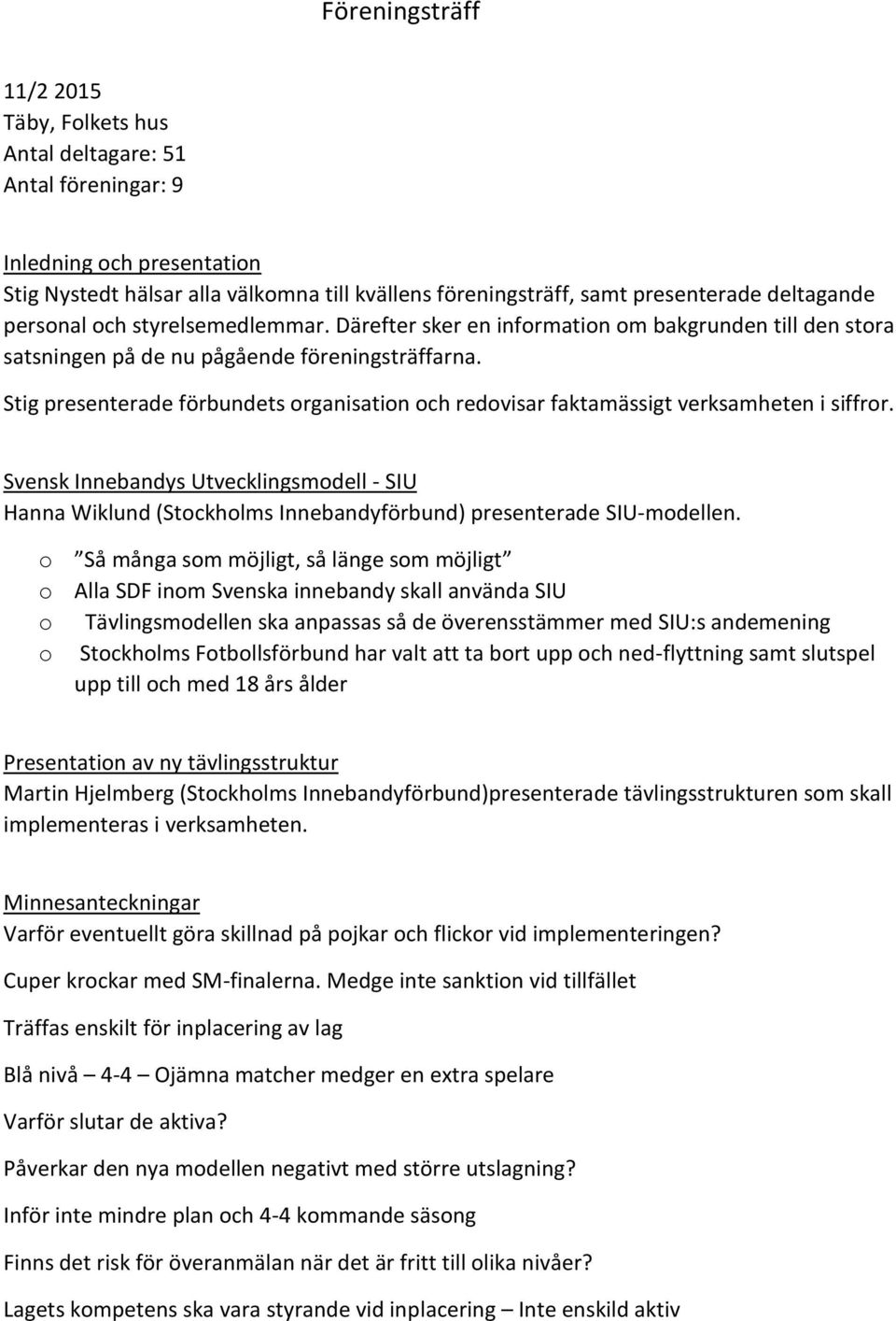 Stig presenterade förbundets organisation och redovisar faktamässigt verksamheten i siffror.