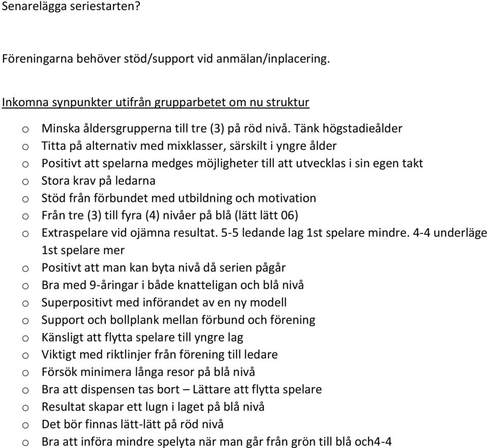 förbundet med utbildning och motivation o Från tre (3) till fyra (4) nivåer på blå (lätt lätt 06) o Extraspelare vid ojämna resultat. 5-5 ledande lag 1st spelare mindre.