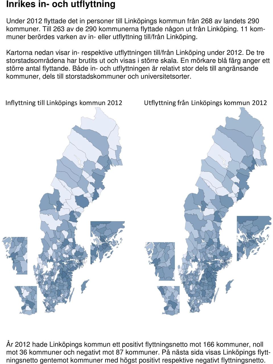 De tre storstadsområdena har brutits ut och visas i större skala. En mörkare blå färg anger ett större antal flyttande.