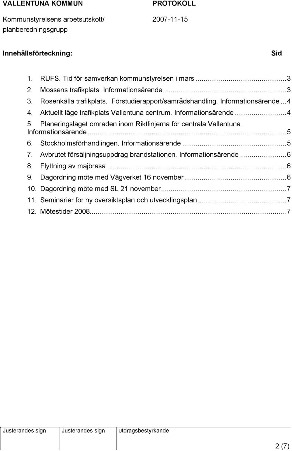 Planeringsläget områden inom Riktlinjerna för centrala Vallentuna. Informationsärende...5 6. Stockholmsförhandlingen. Informationsärende...5 7.