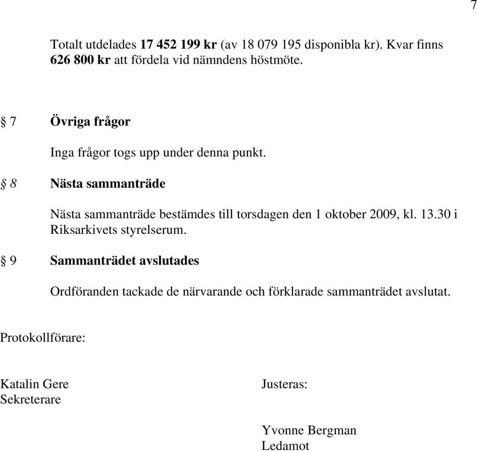 8 Nästa sammanträde Nästa sammanträde bestämdes till torsdagen den 1 oktober 2009, kl. 13.