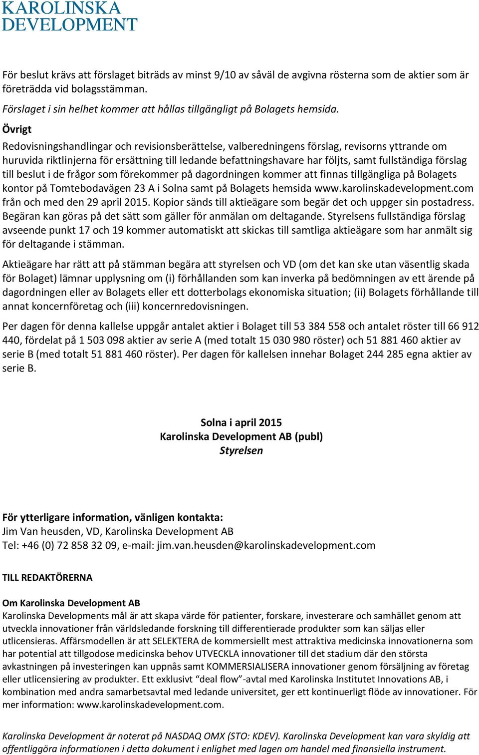 Övrigt Redovisningshandlingar och revisionsberättelse, valberedningens förslag, revisorns yttrande om huruvida riktlinjerna för ersättning till ledande befattningshavare har följts, samt fullständiga