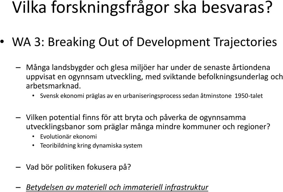 utveckling, med sviktande befolkningsunderlag och arbetsmarknad.