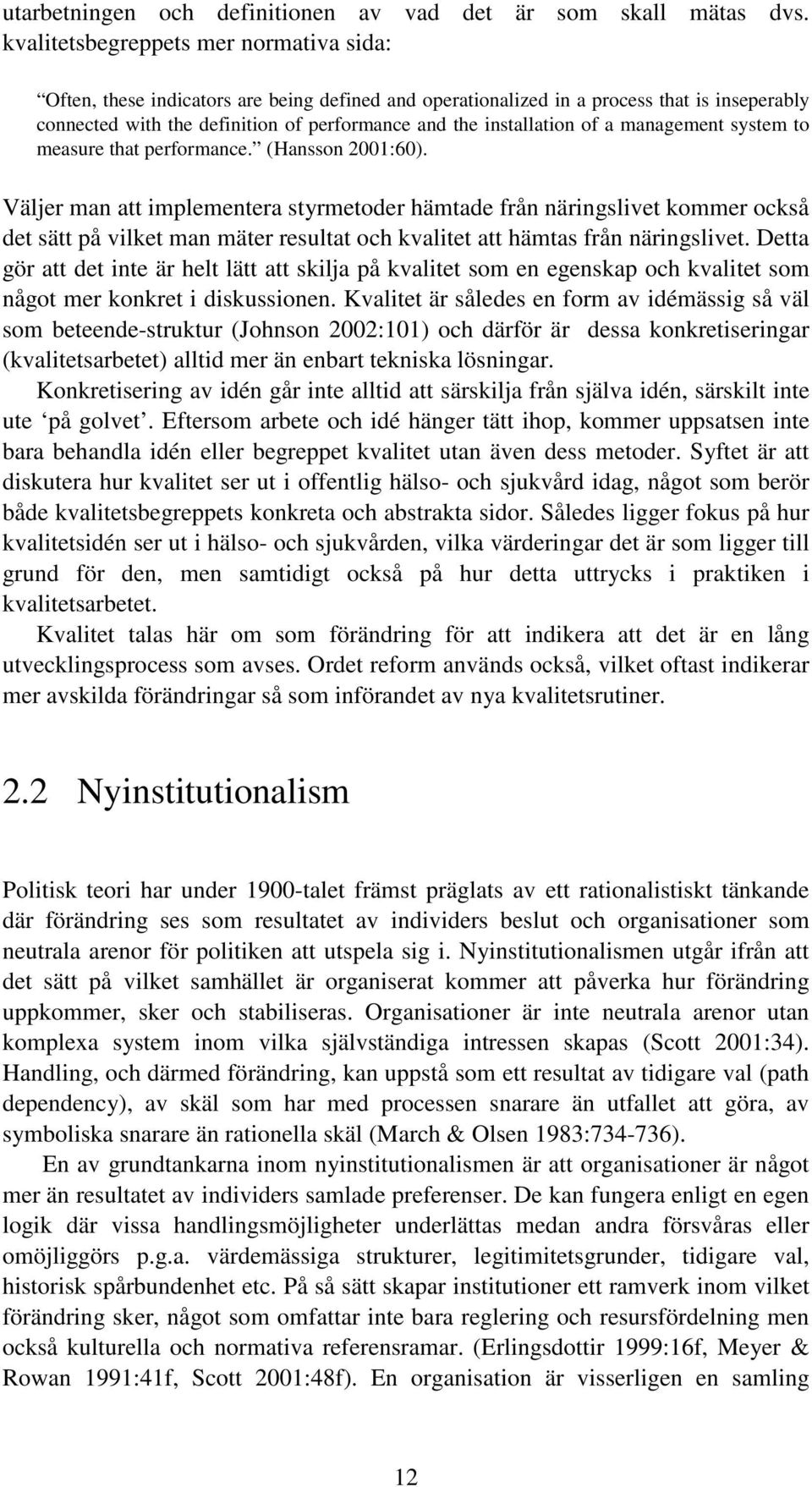 installation of a management system to measure that performance. (Hansson 2001:60).