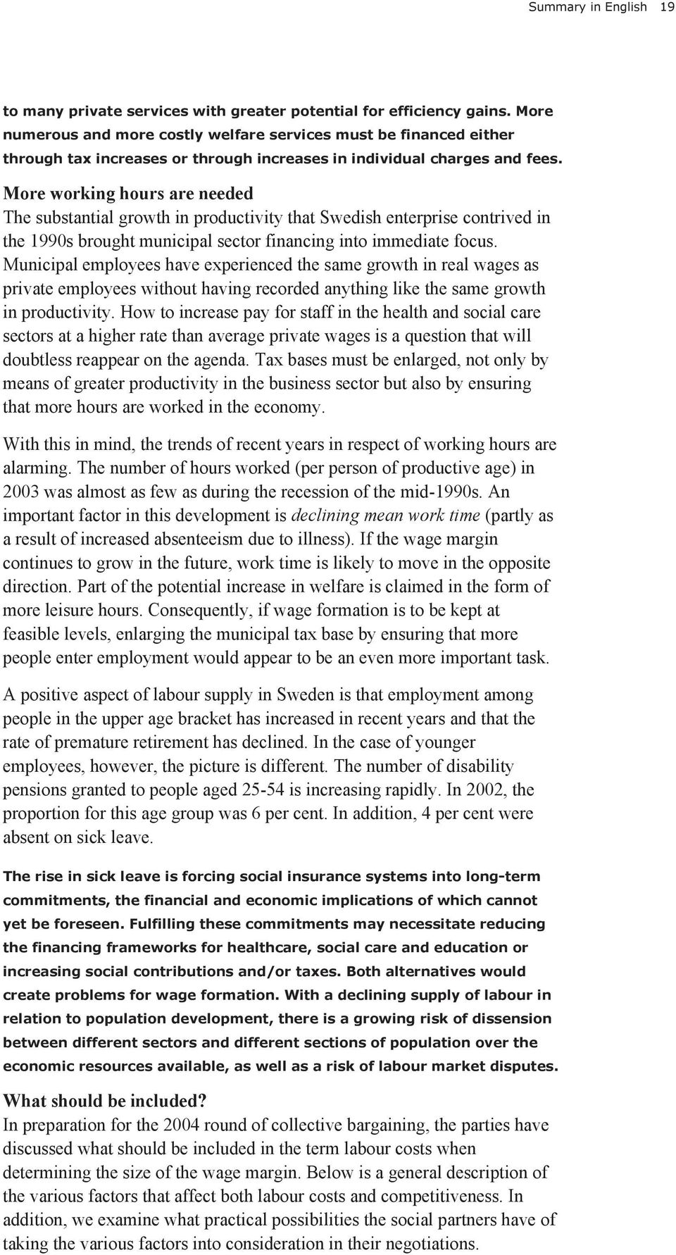 More working hours are needed The substantial growth in productivity that Swedish enterprise contrived in the 1990s brought municipal sector financing into immediate focus.