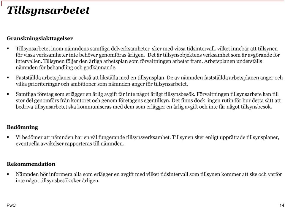 Tillsynen följer den årliga arbetsplan som förvaltningen arbetar fram. Arbetsplanen underställs nämnden för behandling och godkännande.