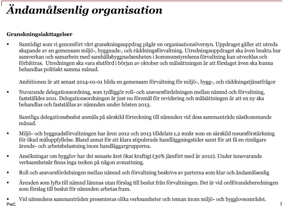 Utredningsuppdraget ska även beakta hur samverkan och samarbete med samhällsbyggnadsenheten i kommunstyrelsens förvaltning kan utvecklas och förbättras.