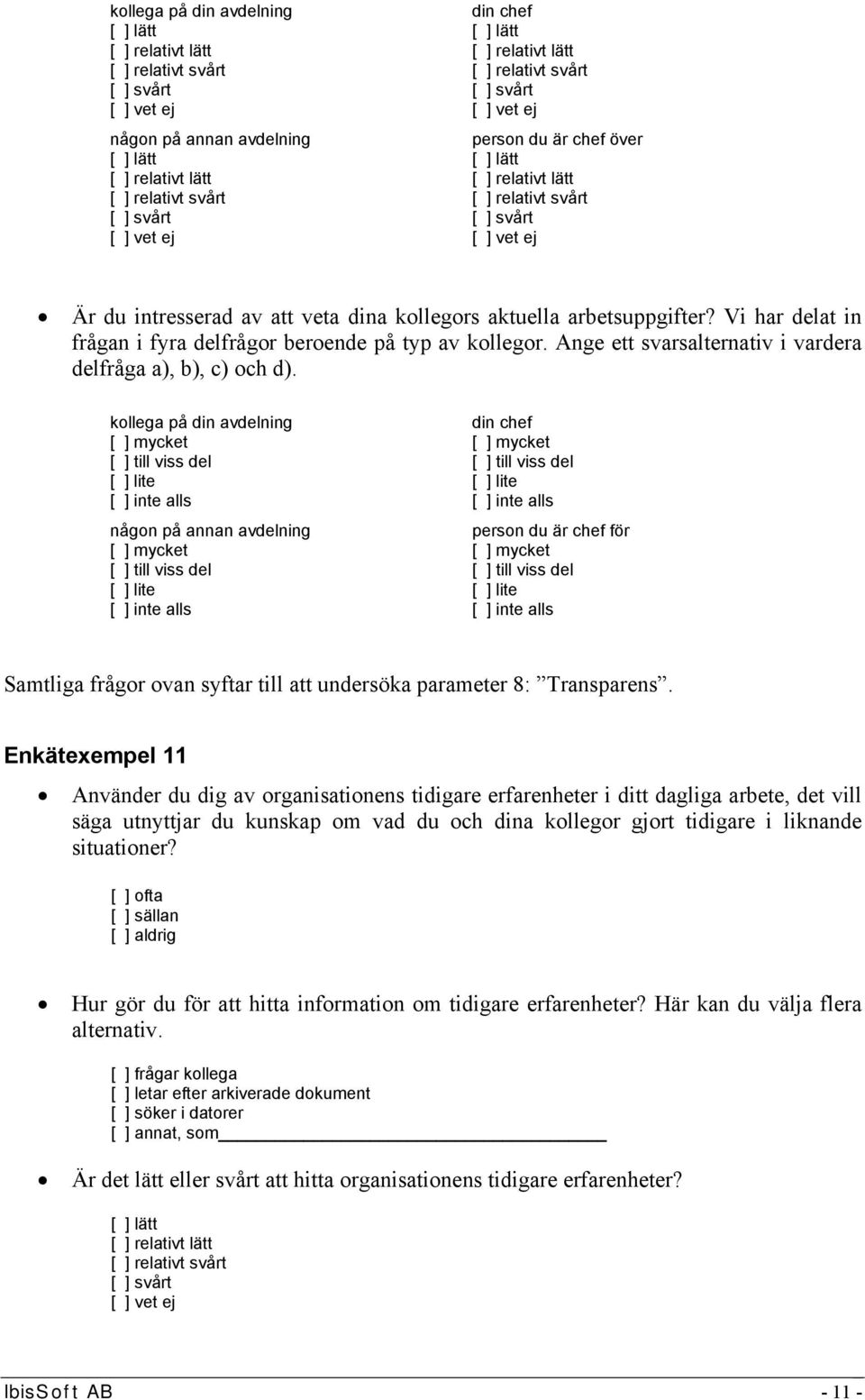 kollega på din avdelning [ ] mycket [ ] till viss del [ ] lite [ ] inte alls någon på annan avdelning [ ] mycket [ ] till viss del [ ] lite [ ] inte alls din chef [ ] mycket [ ] till viss del [ ]