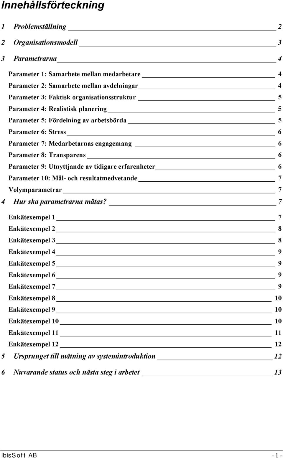 9: Utnyttjande av tidigare erfarenheter 6 Parameter 10: Mål- och resultatmedvetande 7 Volymparametrar 7 4 Hur ska parametrarna mätas?