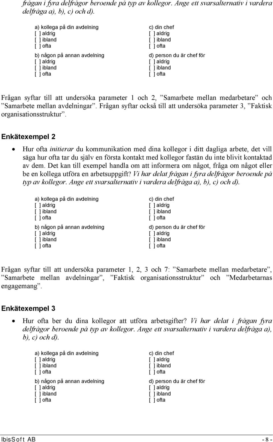 avdelningar. Frågan syftar också till att undersöka parameter 3, Faktisk organisationsstruktur.