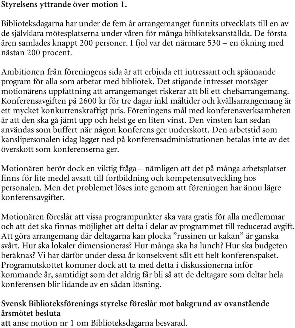 Ambitionen från föreningens sida är att erbjuda ett intressant och spännande program för alla som arbetar med bibliotek.